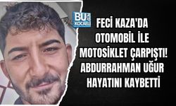FECİ KAZA'DA OTOMOBİL İLE MOTOSİKLET ÇARPIŞTI! ABDURRAHMAN UĞUR HAYATINI KAYBETTİ