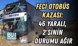 FECİ OTOBÜS KAZASI: 46 YARALI, 2'SİNİN DURUMU AĞIR