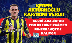 KEREM AKTÜRKOĞLU KARARINI VERDİ! SUUDİ ARABİSTAN TEKLİFLERİNE RAĞMEN FENERBAHÇE'DE KALIYOR
