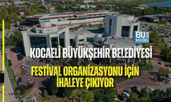 KOCAELİ BÜYÜKŞEHİR BELEDİYESİ FESTİVAL ORGANİZASYONU İÇİN İHALEYE ÇIKIYOR