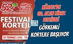 KÖRFEZ'DE 52. ALTIN KİRAZ FESTİVALİ GÖRKEMLİ KORTEJLE BAŞLIYOR
