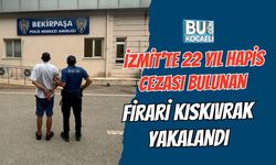 İZMİT'TE 22 YIL HAPİS CEZASI BULUNAN FİRARİ KISKIVRAK YAKALANDI