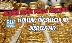ALTINDA KRİTİK DÖNEM BAŞLADI! FİYATLAR YÜKSELECEK Mİ, DÜŞECEK Mİ?