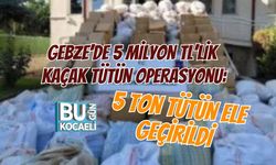 GEBZE’DE 5 MİLYON TL’LİK KAÇAK TÜTÜN OPERASYONU: 5 TON TÜTÜN ELE GEÇİRİLDİ