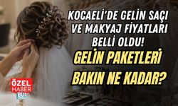 KOCAELİ'DE GELİN SAÇI VE MAKYAJ FİYATLARI BELLİ OLDU! GELİN PAKETLERİ BAKIN NE KADAR?