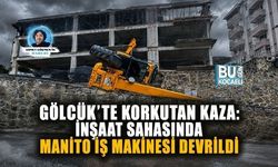 GÖLCÜK’TE KORKUTAN KAZA: İNŞAAT SAHASINDA MANİTO İŞ MAKİNESİ DEVRİLDİ