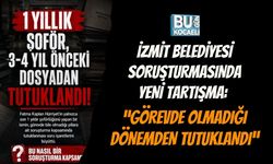 İZMİT BELEDİYESİ SORUŞTURMASINDA YENİ TARTIŞMA: “GÖREVDE OLMADIĞI DÖNEMDEN TUTUKLANDI”