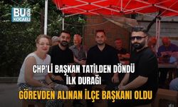 CHP'Lİ BAŞKAN TATİLDEN DÖNDÜ, İLK DURAĞI GÖREVDEN ALINAN İLÇE BAŞKANI OLDU