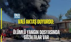 VALİ AKTAŞ DUYURDU: ÖLÜMLÜ YANGIN DOSYASINDA GÖZALTILAR VAR