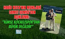 HABİB KEITA'NIN MENAJERİ SAMET GEMİCİ'DEN AÇIKLAMA: "KİMSE KOCAELİSPOR'DAN BÜYÜK DEĞİLDİR"
