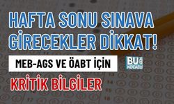 HAFTA SONU SINAVA GİRECEKLER DİKKAT! MEB-AGS VE ÖABT İÇİN KRİTİK BİLGİLER