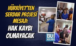 HÜRRİYET’TEN SERDAR PROJESİ MESAJI: HAK KAYBI OLMAYACAK