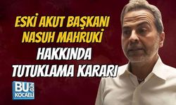 ESKİ AKUT BAŞKANI NASUH MAHRUKİ HAKKINDA TUTUKLAMA KARARI