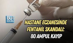 HASTANE ECZANESİNDE FENTANİL SKANDALI: 80 AMPUL KAYIP