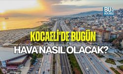 KOCAELİ'DE BUGÜN HAVA NASIL OLACAK?