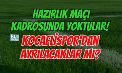 HAZIRLIK MAÇI KADROSUNDA YOKTULAR! KOCAELİSPOR'DAN AYRILACAKLAR MI?
