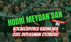HODRİ MEYDAN'DAN KOCAELİSPORLU KADINLARA ÖZEL DEPLASMAN OTOBÜSÜ!