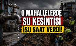 O MAHALLELERDE SU KESİNTİSİ İSU SAAT VERDİ!