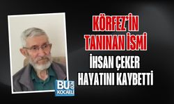 KÖRFEZ’İN TANINAN İSMİ İHSAN ÇEKER HAYATINI KAYBETTİ