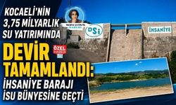 KOCAELİ’NİN 3,75 MİLYARLIK SU YATIRIMINDA DEVİR TAMAMLANDI: İHSANİYE BARAJI İSU BÜNYESİNE GEÇTİ