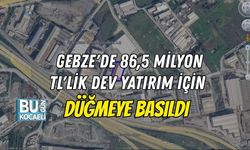 GEBZE'DE 86,5 MİLYON TL'LİK DEV YATIRIM İÇİN DÜĞMEYE BASILDI