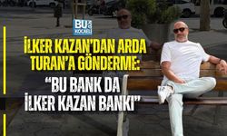 İLKER KAZAN’DAN ARDA TURAN’A GÖNDERME: “BU BANK DA İLKER KAZAN BANKI”