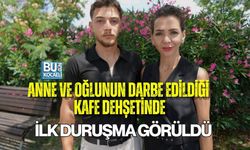 ANNE VE OĞLUNUN DARBE EDİLDİĞİ KAFE DEHŞETİNDE İLK DURUŞMA GÖRÜLDÜ