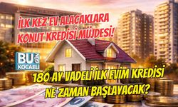 İLK KEZ EV ALACAKLARA KONUT KREDİSİ MÜJDESİ! 180 AY VADELİ İLK EVİM KREDİSİ NE ZAMAN BAŞLAYACAK?