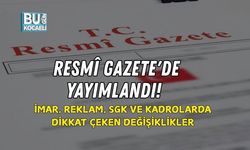 RESMÎ GAZETE'DE YAYIMLANDI! İMAR, REKLAM, SGK VE KADROLARDA DİKKAT ÇEKEN DEĞİŞİKLİKLER