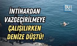 İNTİHARDAN VAZGEÇİRİLMEYE ÇALIŞILIRKEN DENİZE DÜŞTÜ!