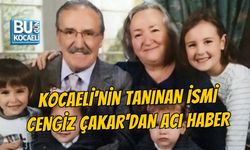 KOCAELİ'NİN TANINAN İSMİ CENGİZ ÇAKAR'DAN ACI HABER