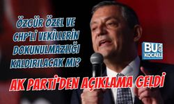 ÖZGÜR ÖZEL VE CHP’Lİ VEKİLLERİN DOKUNULMAZLIĞI KALDIRILACAK MI? AKP’DEN AÇIKLAMA GELDİ
