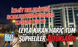 İZMİT BELEDİYESİ SORUŞTURMASINDA KARAR ÇIKTI! LEYLA KIRAN HARİÇ TÜM ŞÜPHELİLER TUTUKLANDI