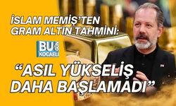 İSLAM MEMİŞ’TEN GRAM ALTIN TAHMİNİ: “ASIL YÜKSELİŞ DAHA BAŞLAMADI”