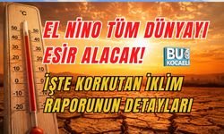 EL NİNO TÜM DÜNYAYI ESİR ALACAK! İŞTE KORKUTAN İKLİM RAPORUNUN DETAYLARI
