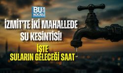 İZMİT’TE İKİ MAHALLEDE SU KESİNTİSİ! İŞTE SULARIN GELECEĞİ SAAT