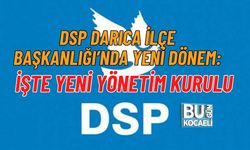 DSP DARICA İLÇE BAŞKANLIĞI’NDA YENİ DÖNEM: İŞTE YENİ YÖNETİM KURULU