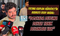 FATMA KAPLAN HÜRRİYET’İN AVUKATI ERAY AKBAL: “DOSYADA DUYUMA DAYALI TANIK BEYANLARI VAR”