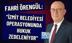 FAHRİ ÖRENGÜL: “İZMİT BELEDİYESİ OPERASYONUNDA HUKUK ZEDELENİYOR”