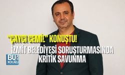 “ÇAYCI CEMİL” KONUŞTU! İZMİT BELEDİYESİ SORUŞTURMASINDA KRİTİK SAVUNMA