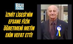 İZMİT LİSESİ'NİN EFSANE FİZİK ÖĞRETMENİ METİN EKİN VEFAT ETTİ!