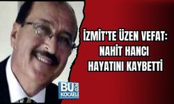 İZMİT'TE ÜZEN VEFAT: NAHİT HANCI HAYATINI KAYBETTİ