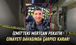 İZMİT'TEKİ MERTCAN PEKATİK CİNAYETİ DAVASINDA ÇARPICI KARAR!