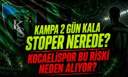 KAMPA 2 GÜN KALA STOPER NEREDE? KOCAELİSPOR BU RİSKİ NEDEN ALIYOR?