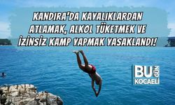 KANDIRA'DA KAYALIKLARDAN ATLAMAK, ALKOL TÜKETMEK VE İZİNSİZ KAMP YAPMAK YASAKLANDI!