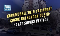 KARAMÜRSEL’DE 5 YAŞINDAKİ ÇOCUK BALKONDAN DÜŞTÜ: HAYAT SAVAŞI VERİYOR