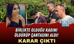 BİRLİKTE OLDUĞU KADINI ÖLDÜRÜP ÇANTASINI ALDI! KARAR ÇIKTI