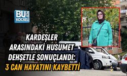 KARDEŞLER ARASINDAKİ HUSUMET DEHŞETLE SONUÇLANDI: 3 CAN HAYATINI KAYBETTİ