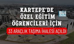 KARTEPE’DE ÖZEL EĞİTİM ÖĞRENCİLERİ İÇİN 33 ARAÇLIK TAŞIMA İHALESİ AÇILDI
