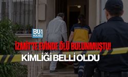İZMİT'TE EVİNDE ÖLÜ BULUNMUŞTU! KİMLİĞİ BELLİ OLDU